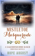 Cover: Mistletoe Masquerade (Sagebrush Dude Ranch Christmas, #1) - Hope August Inc