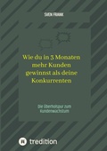 Cover: Wie du in 3 Monaten mehr Kunden gewinnst als deine Konkurrenten - tredition