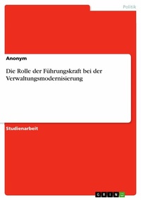 Abbildung von: Die Rolle der Führungskraft bei der Verwaltungsmodernisierung - GRIN Verlag