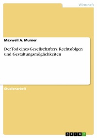 Abbildung von: Der Tod eines Gesellschafters. Rechtsfolgen und Gestaltungsmöglichkeiten - GRIN Verlag