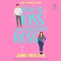 Cover: How to Kiss Your Grumpy Boss - Tantor Audio