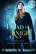 Cover: Dead of Knight: Stories From the Spirit Caller Series - Krista D. Ball