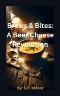 Cover: Brews & Bites: A Beer Cheese Revolution - S.R. Moore