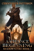 Cover: A Chance Beginning: Shadow's Fire Book 1 (Dream Walker Chronicles, #1) - Christopher Patterson
