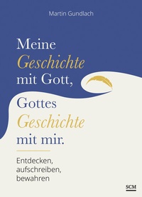 Abbildung von: Meine Geschichte mit Gott, Gottes Geschichte mit mir - SCM