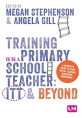 Cover: Training to be a Primary School Teacher: ITT and Beyond - SAGE Publications Ltd