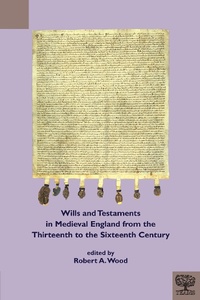 Bild vergrößern Bild: Wills and Testaments in Medieval England from the Thirteenth to the Sixteenth Century - Medieval Institute Publications