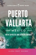 Cover: Puerto Vallarta, Mexico with Sayulita and Riviera Nayarit - Alexa West Guides