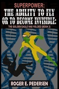 Cover: SuperPower The Ability to Fly or to Become Invisible The Golden Eagle Has Yielded - Psi Publishing Inc.