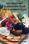 Cover: Kochbuch Mit Schneidebrettern Und Schwarzeteller - Gabriele Berger