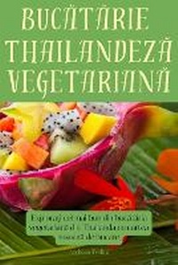 Abbildung von: Bucatarie thailandeza vegetariana - Andreea Todica