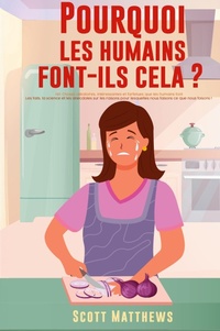 Abbildung von: Pourquoi Les Humains Font-Ils Cela ? - 101 Choses aleatoires, interessantes et farfelues que les humains font - Les faits, la science et les anecdotes sur les raisons pour lesquelles nous faisons ce que nous faisons ! - Alex Gibbons