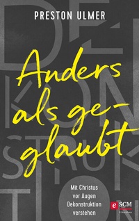 Abbildung von: Anders als geglaubt - Mit Christus vor Augen Dekonstruktion verstehen - R. Brockhaus