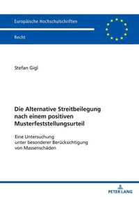 Abbildung von: Die Alternative Streitbeilegung nach einem positiven Musterfeststellungsurteil - Peter Lang Verlag