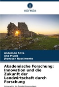 Cover: Akademische Forschung: Innovation und die Zukunft der Landwirtschaft durch Forschung - Verlag Unser Wissen