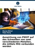Cover: Auswirkung von PWHT auf das Schweissen von zwei verschiedenen Metallen, die mittels MIG verbunden werden - Verlag Unser Wissen