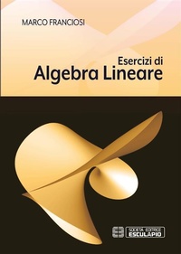 Abbildung von: Esercizi di Algebra Lineare - Società Editrice Esculapio