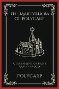 Cover: The Martyrdom of Polycarp: A Testament of Faith and Courage - Grapevine India Publishers Pvt Ltd