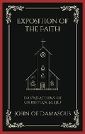 Cover: Exposition of the Faith: Foundations of Christian Belief - Grapevine India Publishers Pvt Ltd