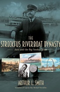 Cover: The Streckfus Riverboat Dynasty - Arthur L. Smith, Inc.