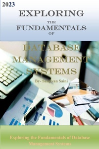 Enlarge image Cover: Exploring the Fundamentals of Database Management Systems (Business strategy books, #2) - SANJIVAN SAINI