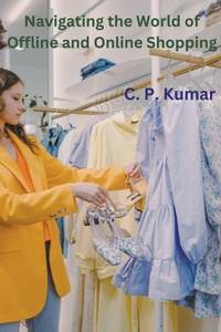 Abbildung von: Navigating the World of Offline and Online Shopping - C. P. Kumar