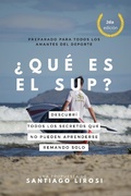 Cover: &iquest;Qu&eacute; es el SUP? Descubr&iacute; todos los secretos que no pueden aprenderse remando s&oacute;lo. (Metodolog&iacute;a de la ense&ntilde;anza y el aprendizaje de los deportes acu&aacute;ticos) - Santiago Lirosi