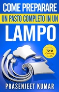 Cover: Come Preparare Un Pasto Completo In Un Lampo (Come Cucinare in un Lampo, #8) - Prasen Publishers LLP