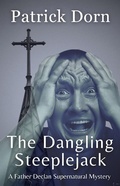 Cover: The Dangling Steeplejack (A Father Declan Supernatural Mystery) - Patrick Dorn