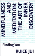 Cover: Mindfulness and Meditation: The Art of Inner Discovery (Life's Hidden Treasures: Unlock Life, Unlock Fufillment) - Ruice Jui
