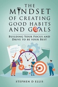 Cover: The Mindset of Creating Good Habits and Goals - Stephen Ellis