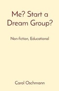 Cover: Me? Start a Dream Group? - Carol Oschmann