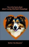 Cover: The Little Poetry Book about Loving Shetland Sheepdogs - Silent King Books