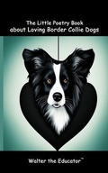 Cover: The Little Poetry Book about Loving Border Collie Dogs - Silent King Books