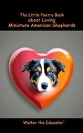 Cover: The Little Poetry Book about Loving Miniature American Shepherds - Silent King Books