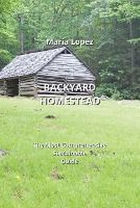 Enlarge image Cover: Backyard Homestead - Maria Lopez