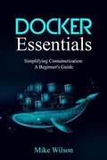 Cover: Docker Essentials: Simplifying Containerization - Mike Wilson