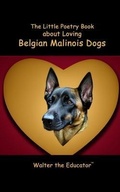 Cover: The Little Poetry Book about Loving Belgian Malinois Dogs - Silent King Books