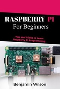 Cover: RASPBERRY PI  FOR BEGINNERS - Benjamin Wilson