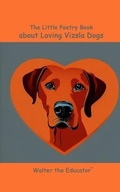 Cover: The Little Poetry Book about Loving Vizsla Dogs - Silent King Books