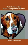 Cover: The Little Poetry Book about Loving Basset Hounds - Silent King Books