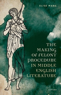Enlarge image Cover: The Making of Felony Procedure in Middle English Literature - Oxford University Press