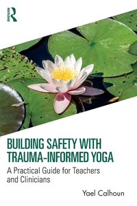 Enlarge image Cover: Building Safety with Trauma-Informed Yoga - Routledge