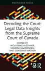Cover: Decoding the Court: Legal Data Insights from the Supreme Court of Canada - Routledge