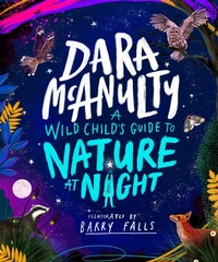 Enlarge image Cover: A Wild Child's Guide to Nature at Night - Macmillan Children's Books