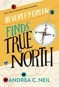 Cover: Beverley Green Finds True North - 1631 Press, LLC