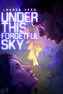 Cover: Under This Forgetful Sky - Atheneum Books for Young Readers
