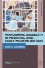 Cover: Performing Disability in Medieval and Early Modern Britain - Arc Humanities Press