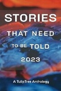Cover: Stories That Need to Be Told 2023 - Tuliptree Publishing, LLC