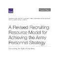 Cover: A Revised Recruiting Resource Model for Achieving the Army Personnel Strategy - RAND Corporation